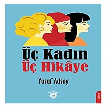 Üç Kadın Üç Hikaye - Yusuf Adsoy