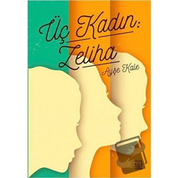 Üç Kadın: Zeliha - Ayşe Kale
