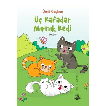 Üç Kafadar Mırnık Kedi-Öyküler - Ümit Coşkun