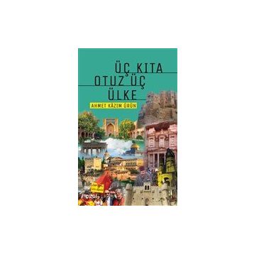 Üç Kıta Otuz Üç Ülke - Ahmet Kazım Ürün