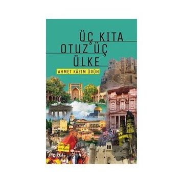 Üç Kıta Otuz Üç Ülke - Ahmet Kazım Ürün