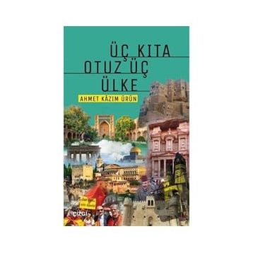 Üç Kıta Otuz Üç Ülke - Ahmet Kazım Ürün