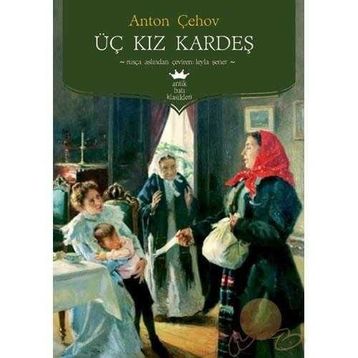 Üç Kız Kardeş - Anton Pavloviç Çehov