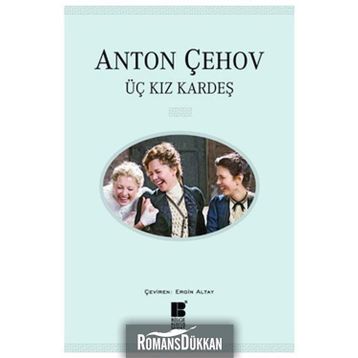 ÜÇ KIZKARDEŞ - ANTON PAVLOVİÇ ÇEHOV