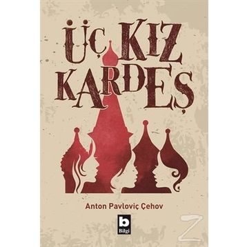 ÜÇ KIZKARDEŞ - ANTON PAVLOVİÇ ÇEHOV
