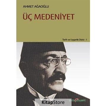 ÜÇ MEDENIYET - AHMET AĞAOĞLU