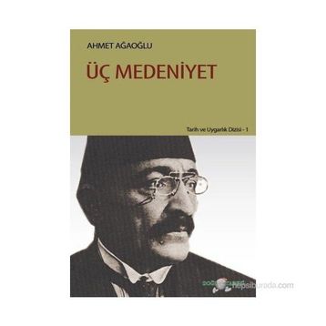 ÜÇ MEDENIYET - AHMET AĞAOĞLU