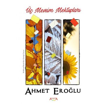 Üç Mevsim Mektupları - Ahmet Eroğlu