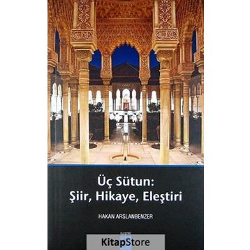 ÜÇ SÜTUN ŞIIR,HIKAYE,ELEŞTIRI - HAKAN ARSLANBENZER