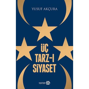 ÜÇ TARZ-I SIYASET - YUSUF AKÇURA
