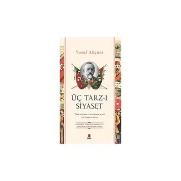 ÜÇ TARZ-I SIYASET - YUSUF AKÇURA