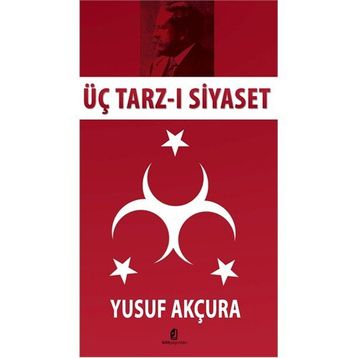 ÜÇ TARZ-I SIYASET - YUSUF AKÇURA