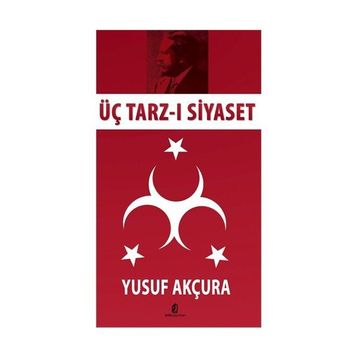 ÜÇ TARZ-I SIYASET - YUSUF AKÇURA