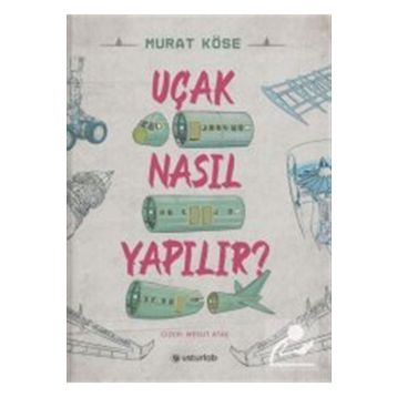 Uçak Nasıl Yapılır - Murat Köse - Usturlab Yayınları
