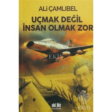 Uçmak Değil İnsan Olmak Zor - Ali Çamlıbel