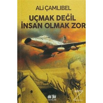Uçmak Değil İnsan Olmak Zor - Ali Çamlıbel
