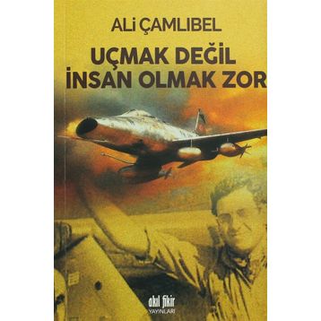 Uçmak Değil İnsan Olmak Zor - Ali Çamlıbel