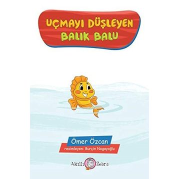 Uçmayı Düşleyen Balık Balu - Ömer Özcan