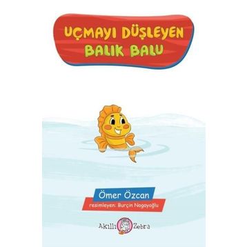 Uçmayı Düşleyen Balık Balu - Ömer Özcan