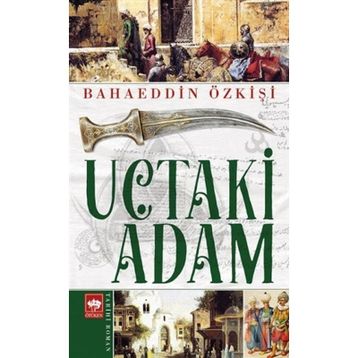 UÇTAKI ADAM - BAHAEDDIN ÖZKIŞI