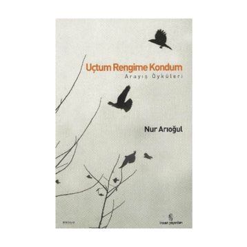 UÇTUM RENGIME KONDUM ARAYIŞ ÖYKÜLERİ - NUR ARIOĞUL