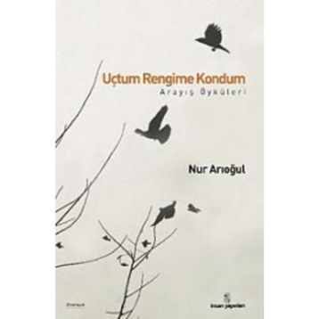 UÇTUM RENGIME KONDUM ARAYIŞ ÖYKÜLERİ - NUR ARIOĞUL