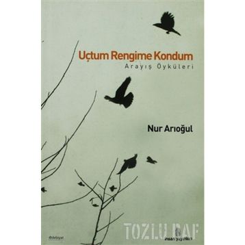 UÇTUM RENGIME KONDUM ARAYIŞ ÖYKÜLERİ - NUR ARIOĞUL