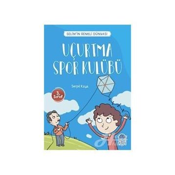 Uçurtma Spor Kulübü - Selim'in Renkli Dünyası - 3. Sınıf Okuma Kitabı - Serpil Kaya