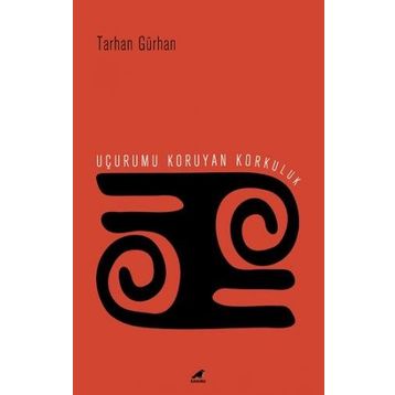 Uçurumu Koruyan Korkuluk - Tarhan Gürhan