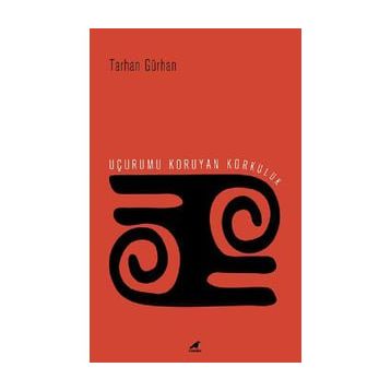 Uçurumu Koruyan Korkuluk - Tarhan Gürhan