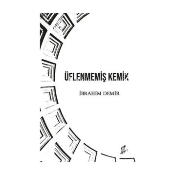 Üflenmemiş Kemik - İbrahim Demir
