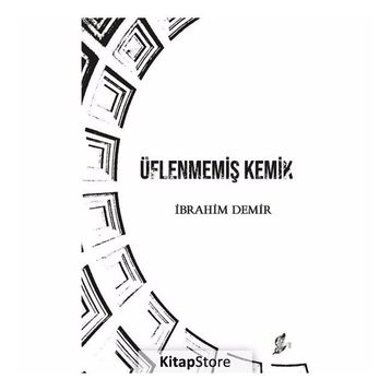 Üflenmemiş Kemik - İbrahim Demir