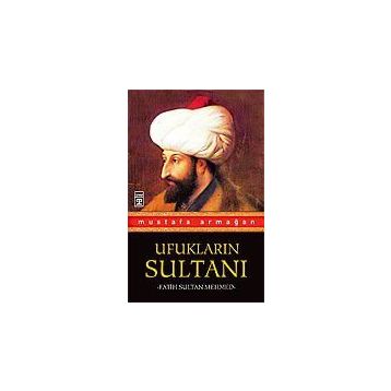 Ufukların Sultanı Fatih Sultan Mehmed - Mustafa Armağan