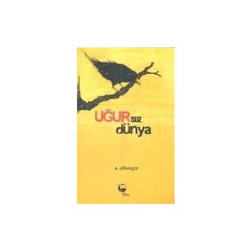 Uğursuz Dünya- A. Cihangir