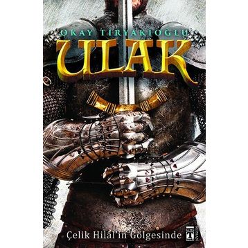 Ulak - Çelik Hilal’in Gölgesinde - Okay Tiryakioğlu