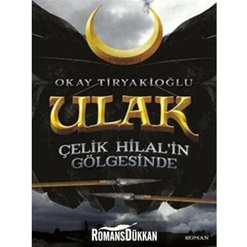 Ulak - Çelik Hilal’in Gölgesinde - Okay Tiryakioğlu