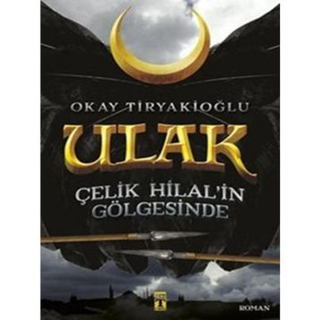 Ulak - Çelik Hilal’in Gölgesinde - Okay Tiryakioğlu
