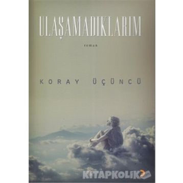 ULAŞAMADIKLARIM - KORAY ÜÇÜNCÜ