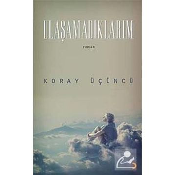 ULAŞAMADIKLARIM - KORAY ÜÇÜNCÜ
