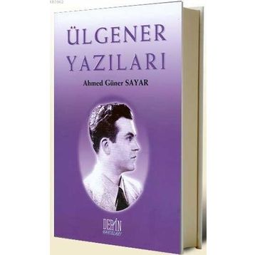Ülgener Yazıları - Ahmet Güner Sayar
