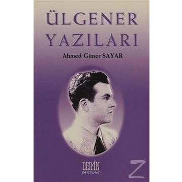 Ülgener Yazıları - Ahmet Güner Sayar