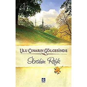 ULU ÇINARIN GÖLGESİNDE - İBRAHİM REFIK