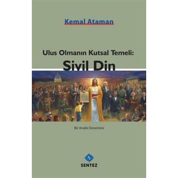 Ulus Olmanın Kutsal Temeli Sivil Din - Kemal Ataman