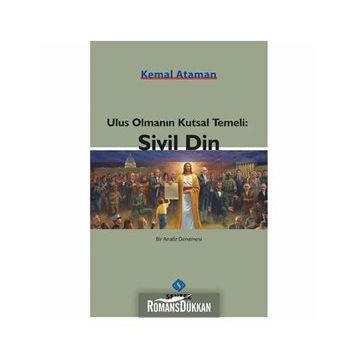 Ulus Olmanın Kutsal Temeli Sivil Din - Kemal Ataman