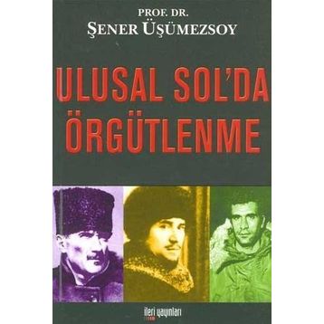 ULUSAL SOL'DA ÖRGÜTLENME - ŞENER ÜŞÜMEZSOY