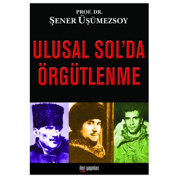 ULUSAL SOL'DA ÖRGÜTLENME - ŞENER ÜŞÜMEZSOY