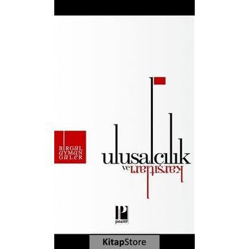 Ulusalcılık ve Karşıtları - Birgül Ayman Güler