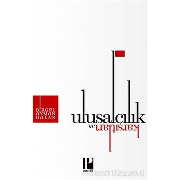 Ulusalcılık ve Karşıtları - Birgül Ayman Güler
