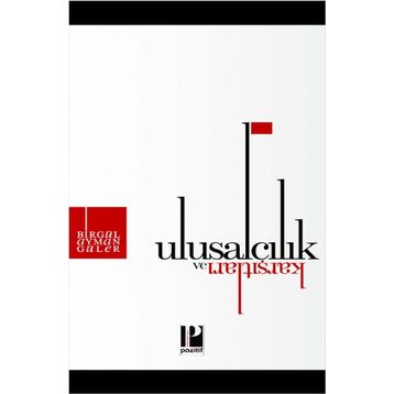 Ulusalcılık ve Karşıtları - Birgül Ayman Güler