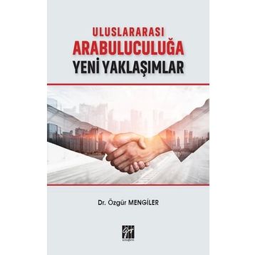 Uluslararası Arabuluculuğa Yeni Yaklaşımlar - Özgür Mengiler